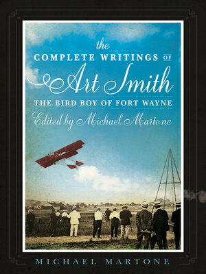 cover image of The Complete Writings of Art Smith, the Bird Boy of Fort Wayne, Edited by Michael Martone